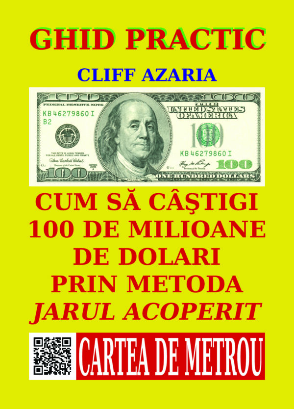 Cum să câștigi 100 de milioane de dolari prin metoda Jarul Acoperit. Ghid practic