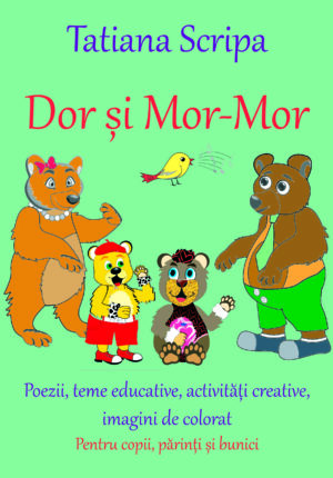 Dor și Mor-Mor. Carte pentru copii, părinți și bunici. Activități creative, educative, imagini de colorat