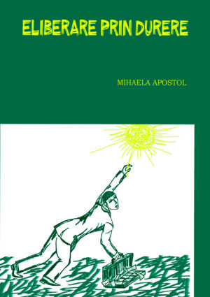 Mihaela Apostol - Eliberare prin durere - [978-606-8798-39-4]