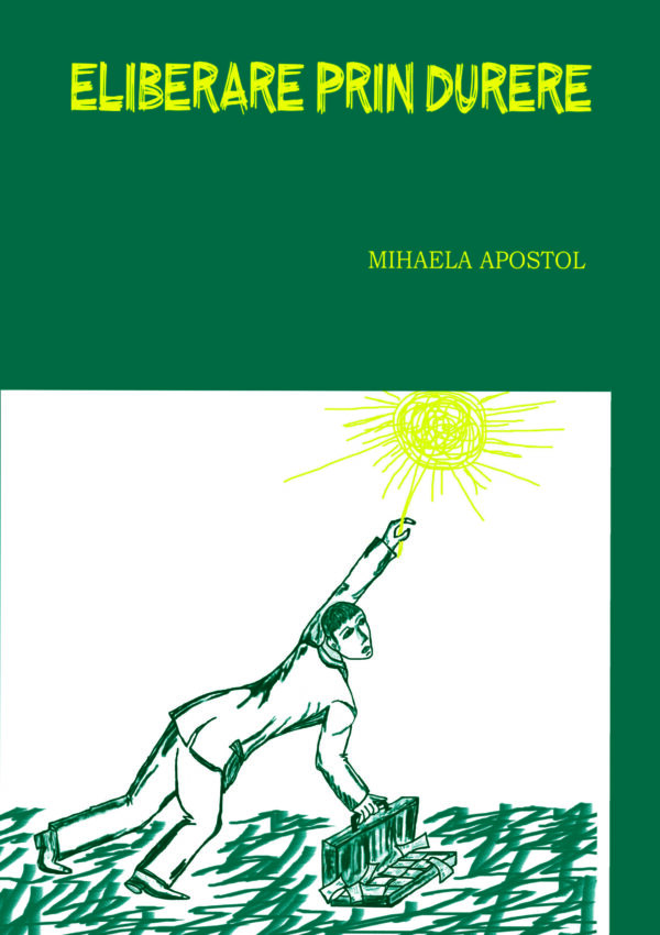 Mihaela Apostol - Eliberare prin durere - [978-606-8798-39-4]