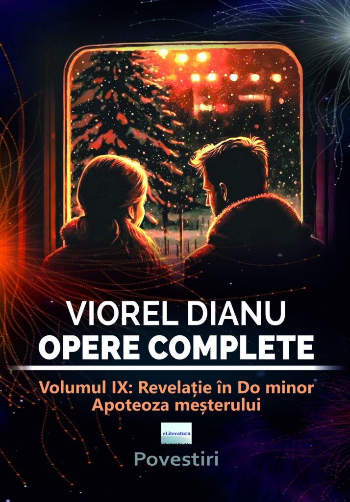 Viorel Dianu. Opere complete. Vol. IX: Revelație în do minor. Apoteoza meșterului