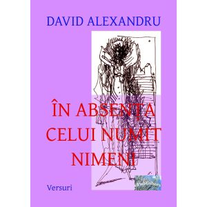 David Alexandru - În absența celui numit nimeni - [978-606-716-393-3]
