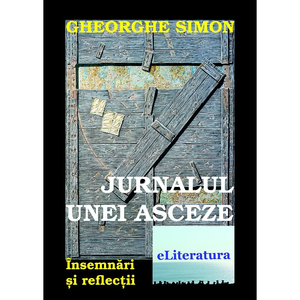 Gheorghe Simon - Jurnalul unei asceze. Însemnări și reflecții - [978-606-700-266-9]
