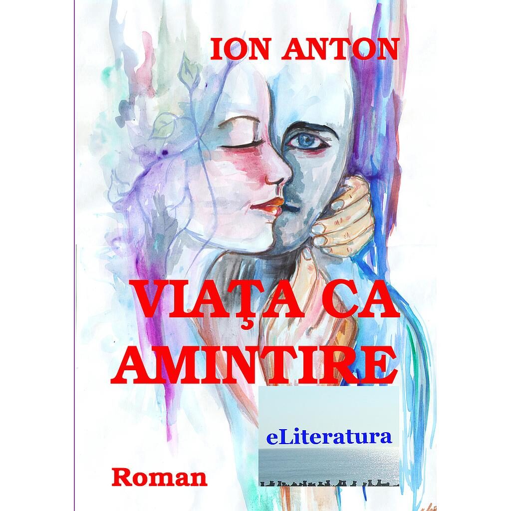 Ion Anton - Viața ca amintire - [978-606-700-306-2]