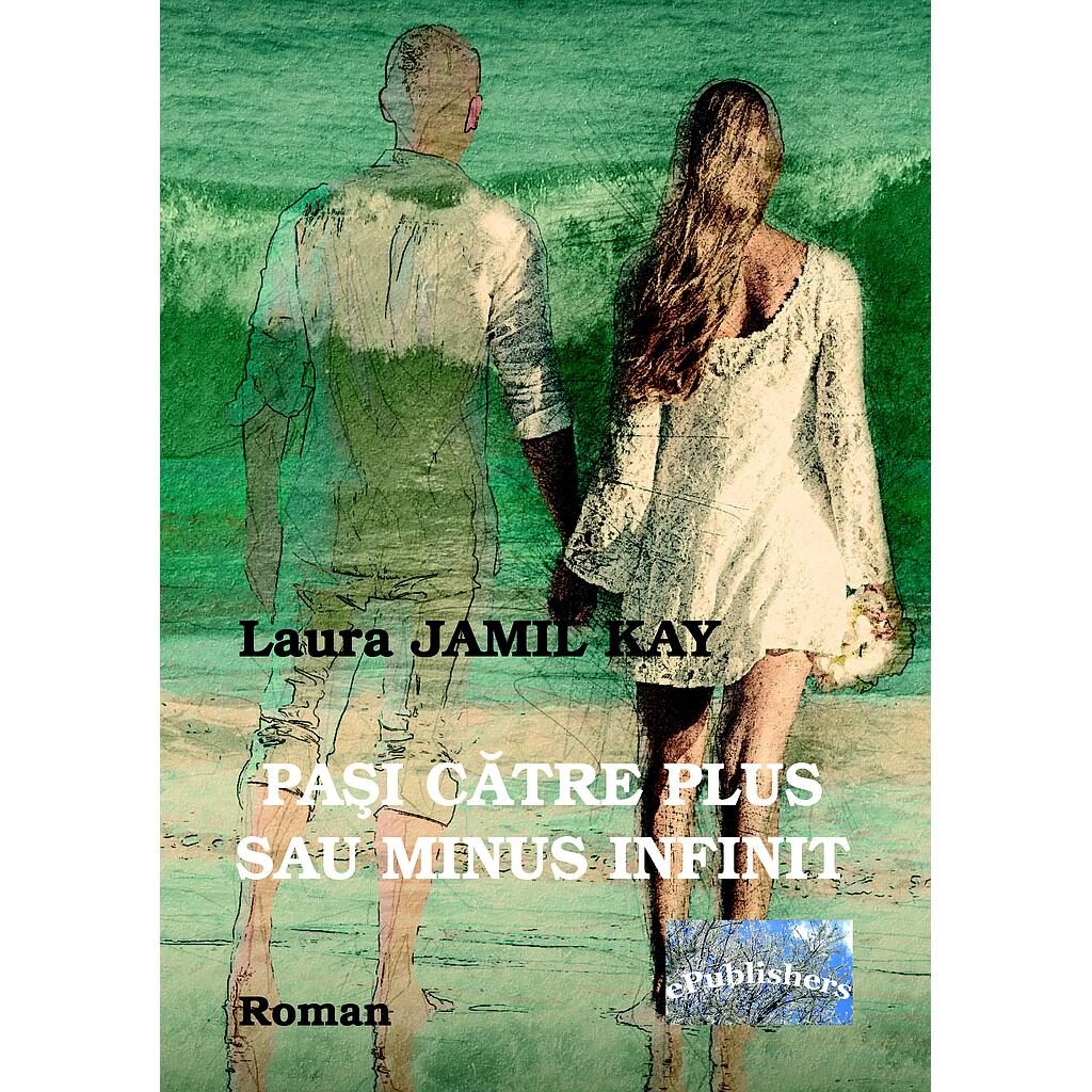 Laura Jamil Kay - Pași către plus sau minus infinit - [978-606-716-631-6]