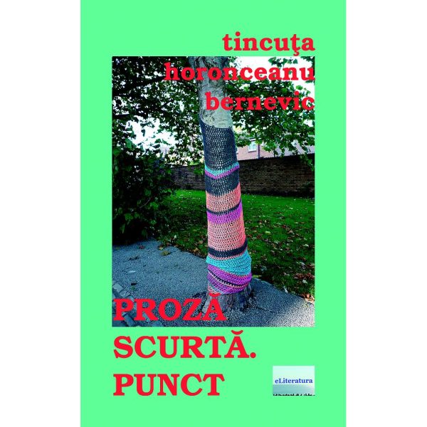 Tincuța Horonceanu Bernevic - Proză scurtă. Punct - [978-606-700-806-7]