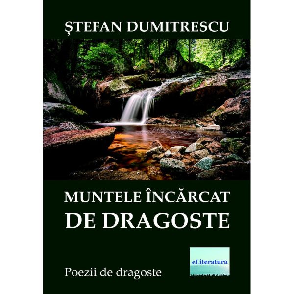 Ștefan Dumitrescu - Muntele încărcat de dragoste - [978-606-001-025-8]