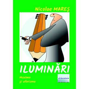 Nicolae Mareș - Iluminări. Maxime și cugetări - [978-606-001-182-8]