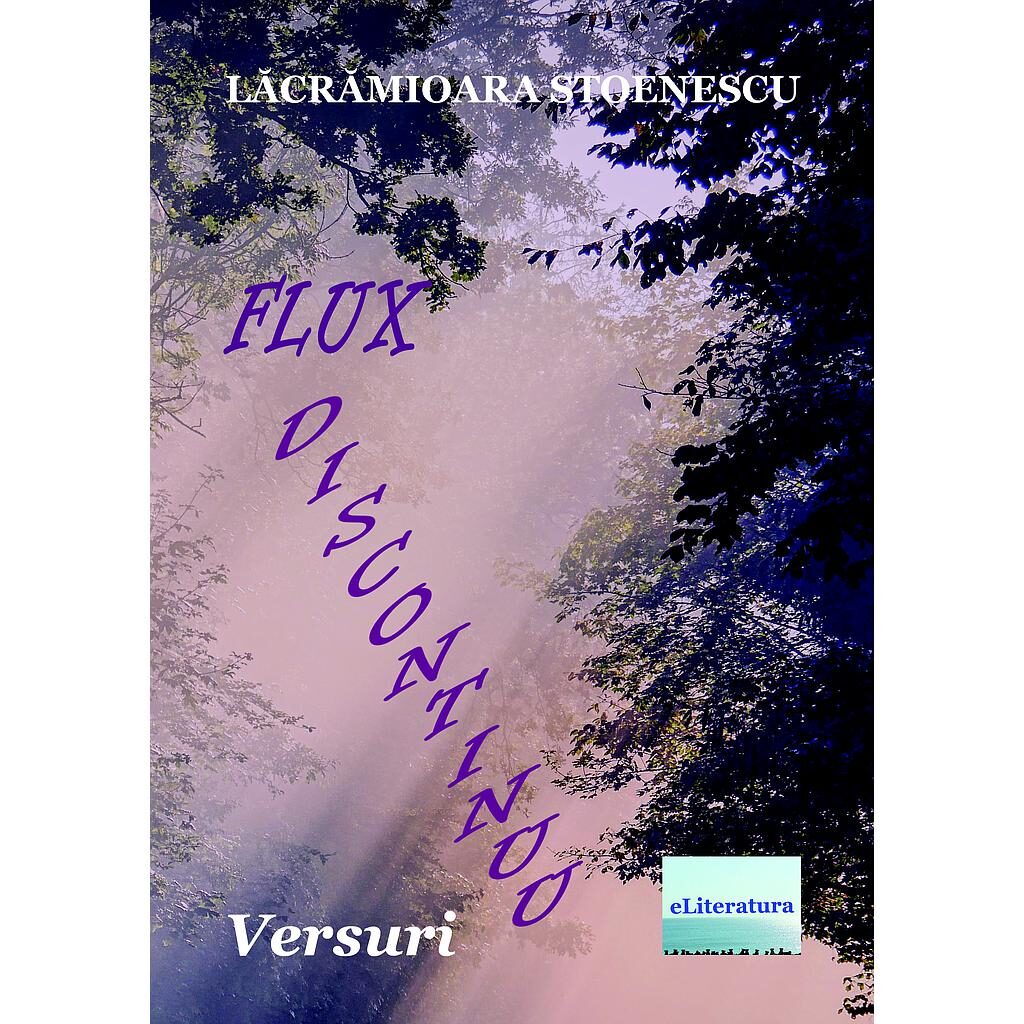 Lăcrămioara Stoenescu - Flux discontinuu. Versuri - [978-606-001-363-1]