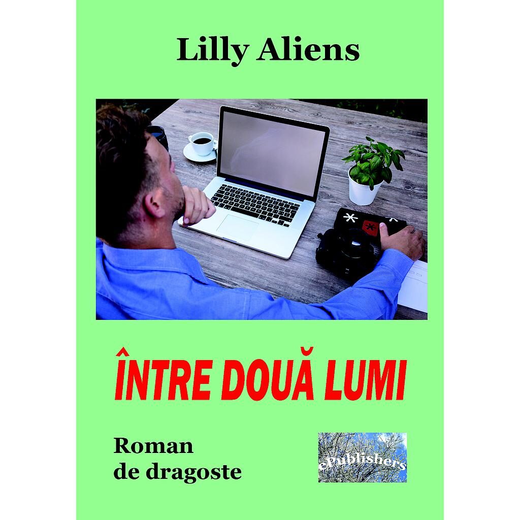 Lilly Aliens (Lăcrămioara Purice) - Între două lumi. Roman de dragoste - [978-606-049-124-8]