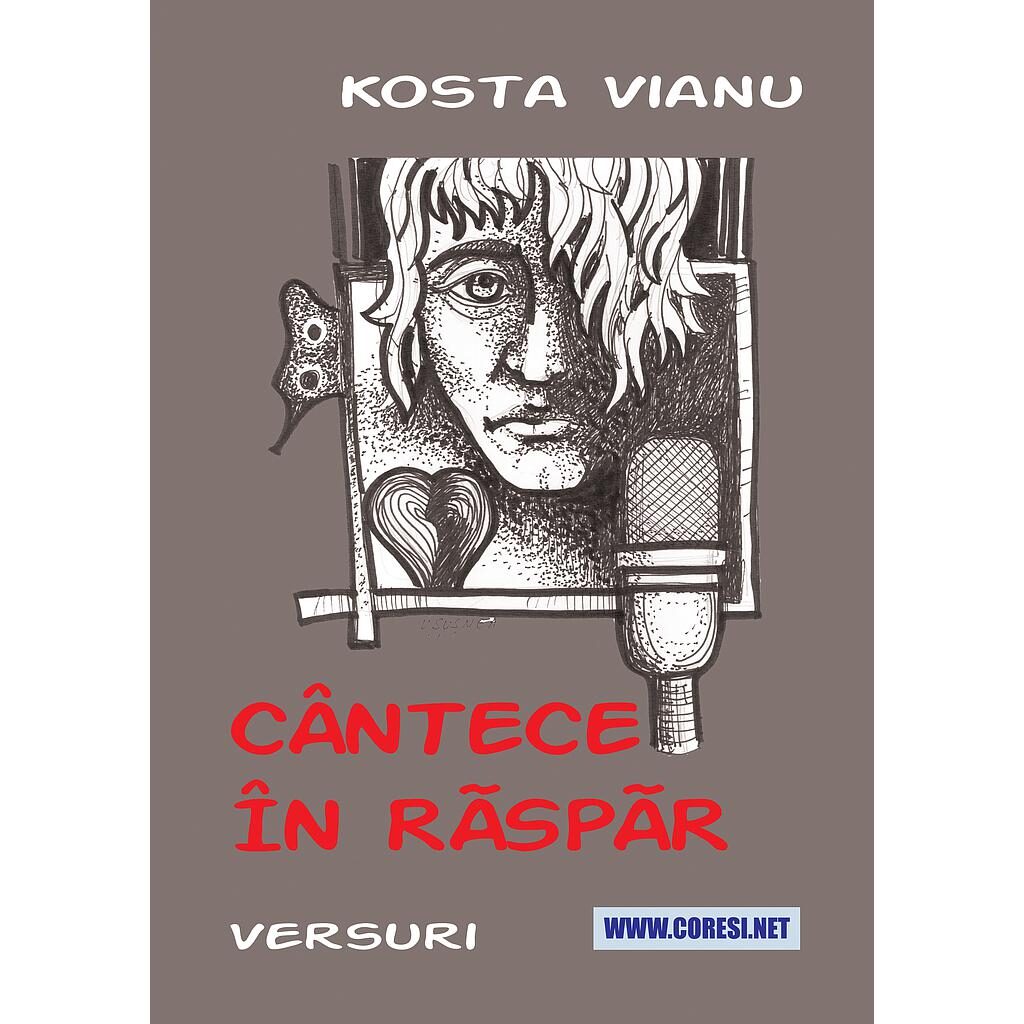 Kosta Vianu - Cântece în răspăr. Versuri - [978-606-996-779-9]